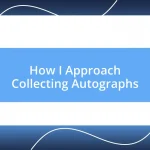 How I Approach Collecting Autographs