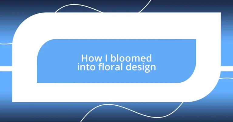 How I bloomed into floral design