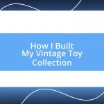 How I Built My Vintage Toy Collection