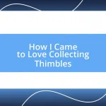 How I Came to Love Collecting Thimbles