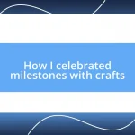 How I celebrated milestones with crafts