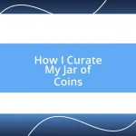 How I Curate My Jar of Coins