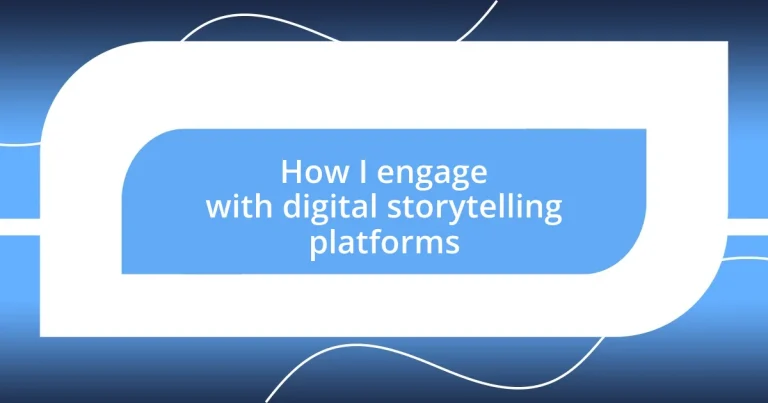 How I engage with digital storytelling platforms