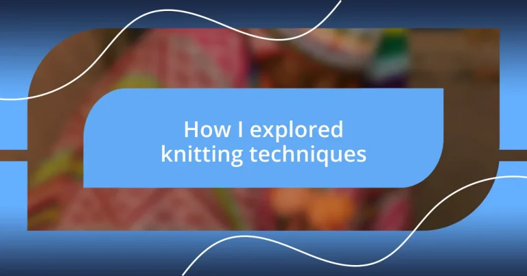 How I explored knitting techniques