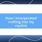 How I incorporated crafting into my routine