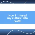 How I infused my culture into crafts