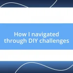 How I navigated through DIY challenges