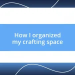 How I organized my crafting space