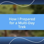 How I Prepared for a Multi-Day Trek