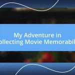 My Adventure in Collecting Movie Memorabilia