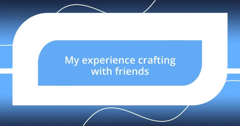 My experience crafting with friends