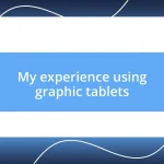 My experience using graphic tablets