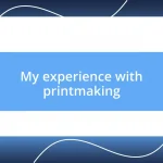 My experience with printmaking