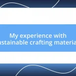 My experience with sustainable crafting materials