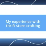 My experience with thrift store crafting