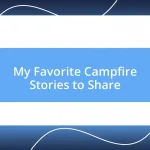 My Favorite Campfire Stories to Share