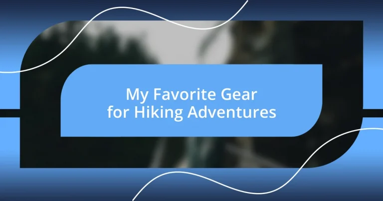 My Favorite Gear for Hiking Adventures