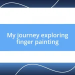 My journey exploring finger painting