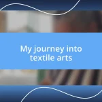 My journey into textile arts