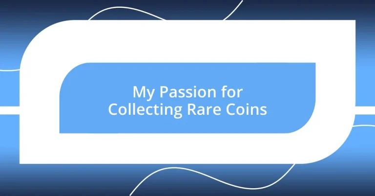 My Passion for Collecting Rare Coins