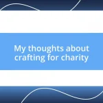 My thoughts about crafting for charity