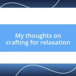 My thoughts on crafting for relaxation