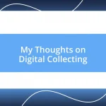 My Thoughts on Digital Collecting