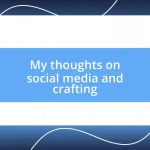 My thoughts on social media and crafting