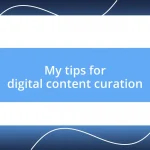 My tips for digital content curation