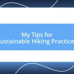 My Tips for Sustainable Hiking Practices