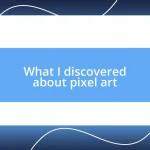 What I discovered about pixel art