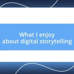 What I enjoy about digital storytelling