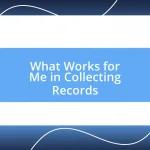 What Works for Me in Collecting Records