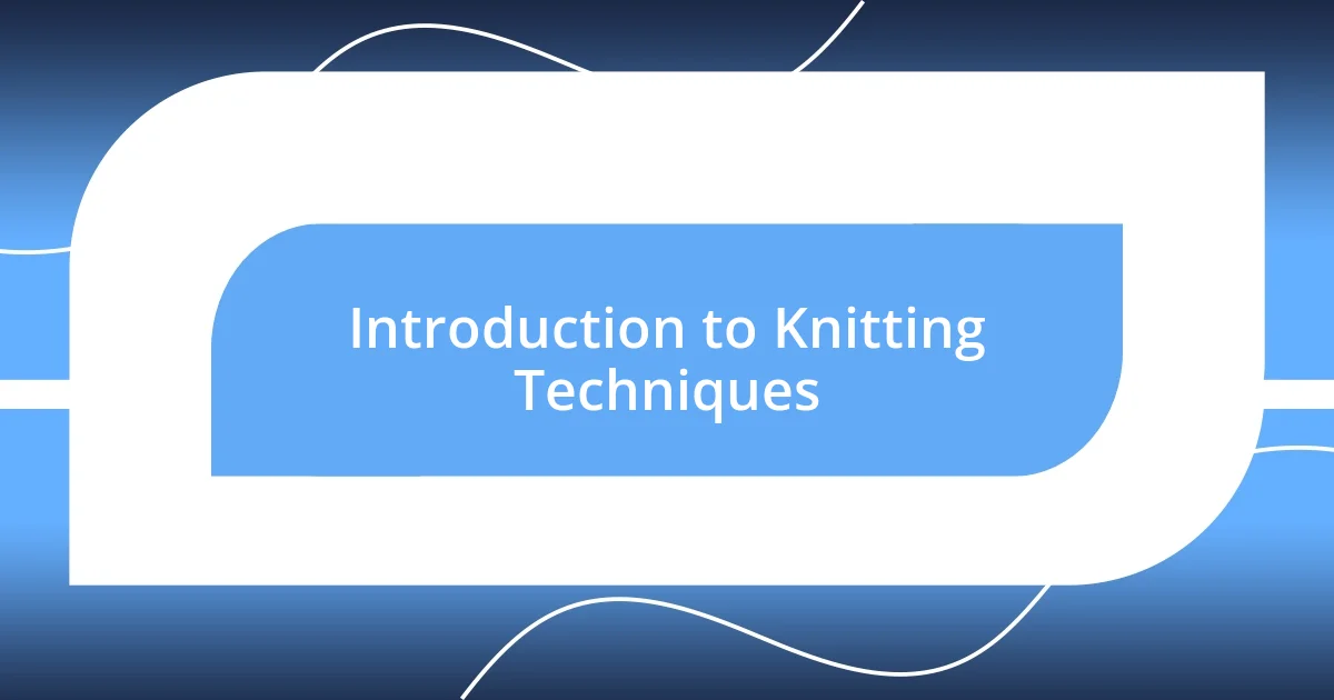 Introduction to Knitting Techniques