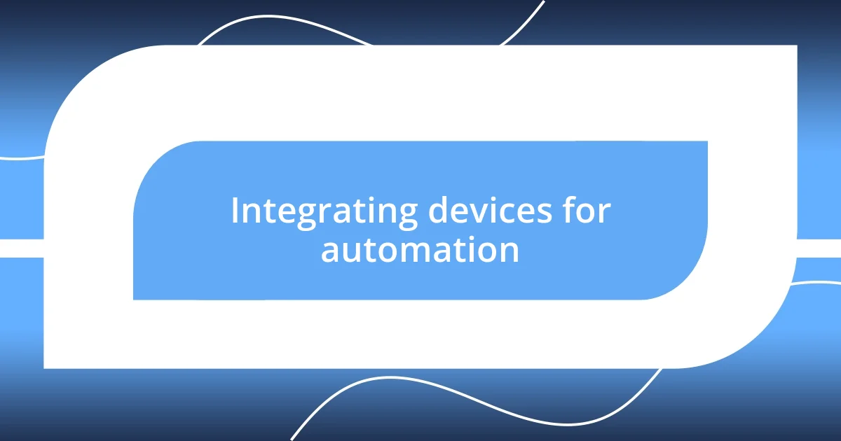 Integrating devices for automation