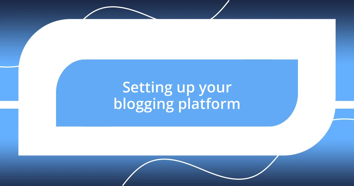 Setting up your blogging platform